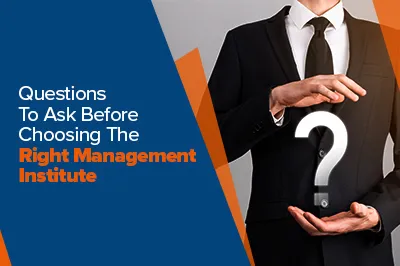 Questions for Choosing The Right Management Institute Publish Date: 23 Feb 2024